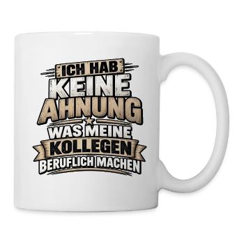 Keine Ahnung was Kollegen tun - Tasse - Weiß - Rechts