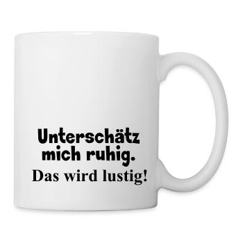 Unterschätz mich ruhig - Tasse - Weiß - Rechts