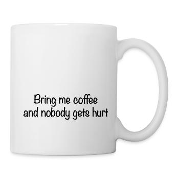 Bring me Coffee and nobody gets hurt - Mug - white - Right