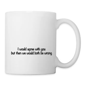 I would agree with you but then we'd both be wrong - Mug - white - Right