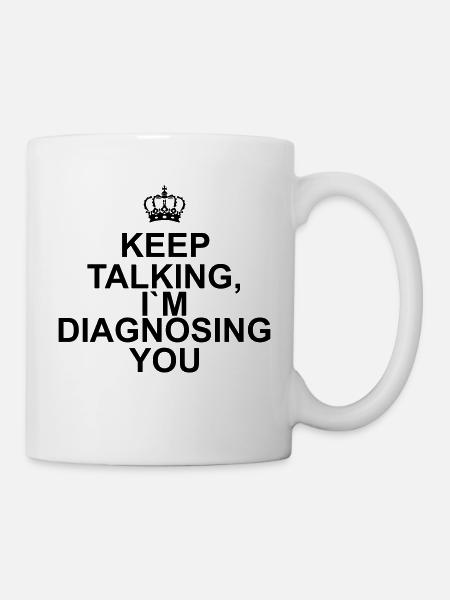 Keep talking I`m diagnosing you - Kop/krus - hvid