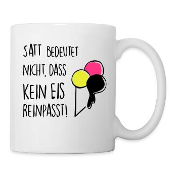 Satt bedeutet nicht, dass kein Eis reinpasst! - Tasse - Weiß - Rechts