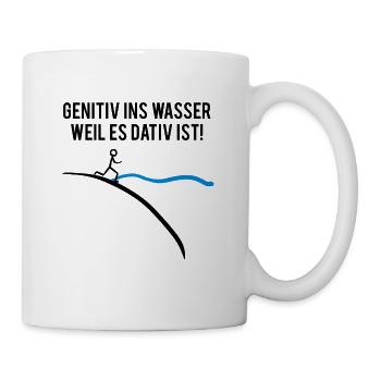 Genitiv ins Wasser, weil es Dativ ist ;) - Tasse - Weiß - Rechts