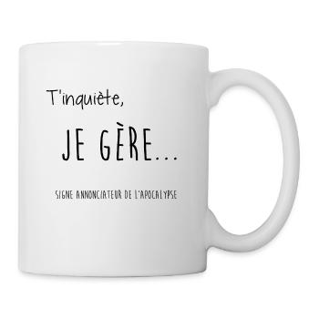 T'inquiète, Je gère... - Mug blanc - blanc - Droite