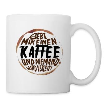 Gebt mir einen Kaffee und niemand wird verletzt - Tasse - Weiß - Rechts