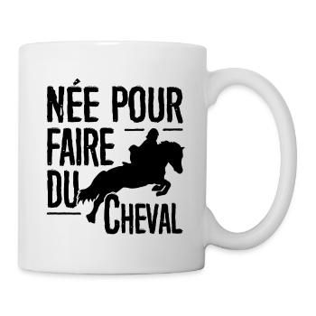 T-shirt équitation - née pour faire du Cheval - Mug blanc - blanc - Droite