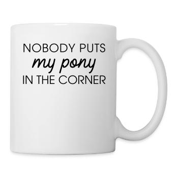 Nobody puts my pony in the corner - Mug - white - Right