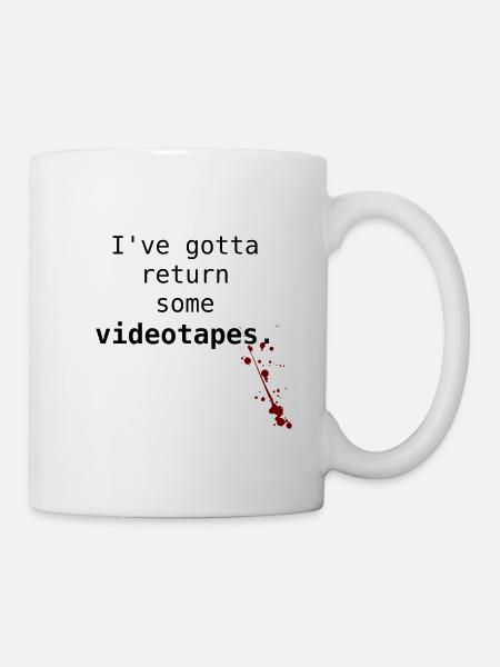 I've got to return some video tapes. - Mug - white