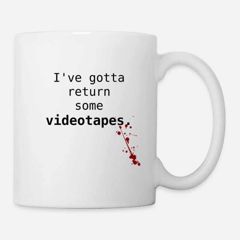 I've got to return some video tapes. - Mug - white