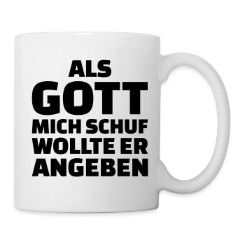 Als Gott mich schuf wollte er angeben - Tasse - Weiß - Rechts
