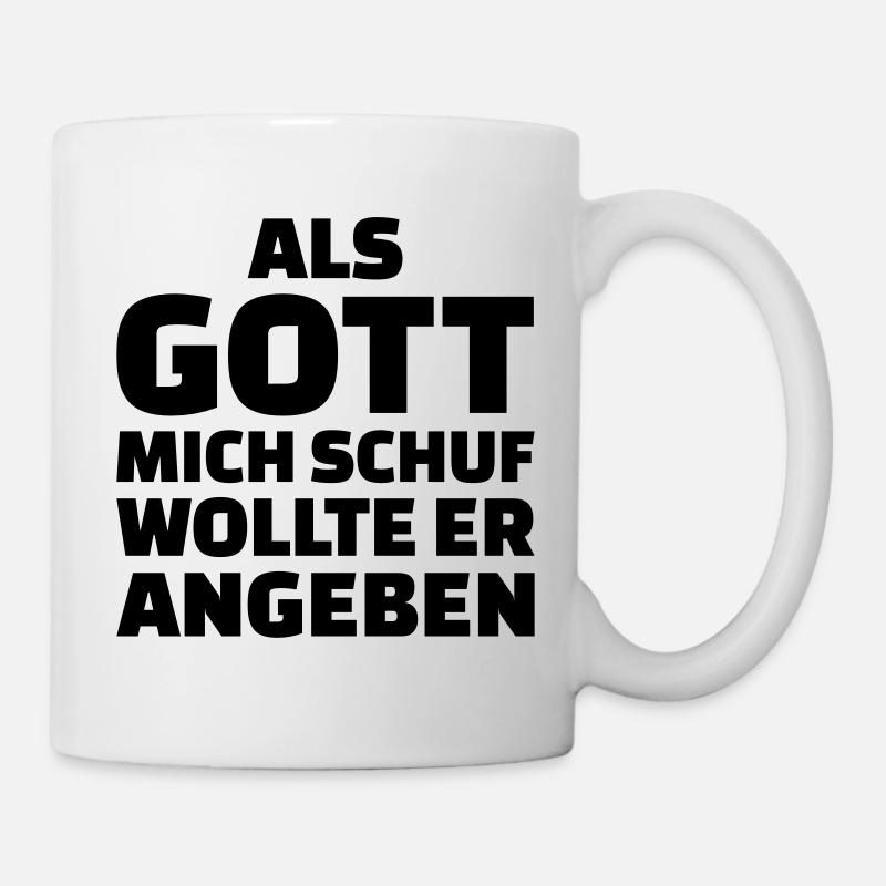 Als Gott mich schuf wollte er angeben - Tasse - Weiß