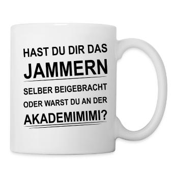 Hast Du Dir Das Jammern Selber Beigebracht - Tasse - Weiß - Rechts