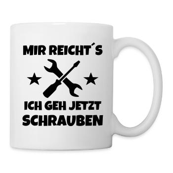 Mir reichts ich geh jetzt schrauben - Tasse - Weiß - Rechts