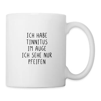 Ich habe Tinnitus im Auge - Tasse - Weiß - Rechts