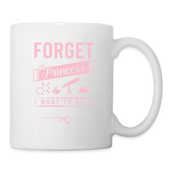 Science Shirt "Forget Princess I Want To Be - Mug - white - Right