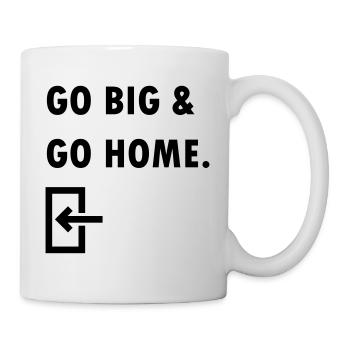 GO BIG & GO HOME - Mug - white - Right