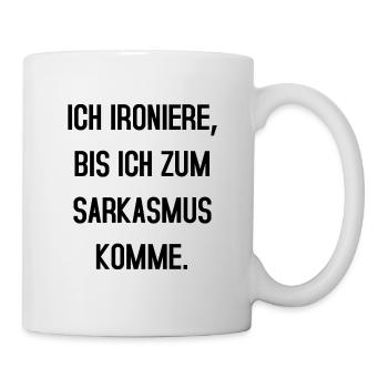 Ich ironiere bis ich zum Sarkasmus komme - Tasse - Weiß - Rechts