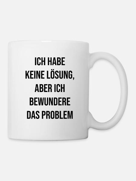 Keine Lösung aber ich bewundere das Problem - Tasse - Weiß