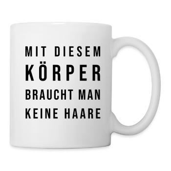 Mit diesem Körper braucht man keine Haare - Tasse - Weiß - Rechts