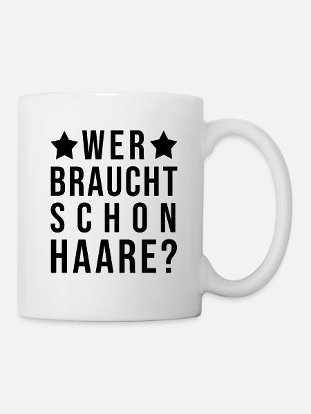 Wer braucht schon Haare? - Tasse - Weiß
