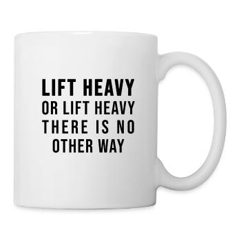 Lift heavy of lift heavy. There is no other way! - Mug - white - Right
