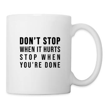 Don't stop when it hurts stop when you're done! - Tasse - Weiß - Rechts