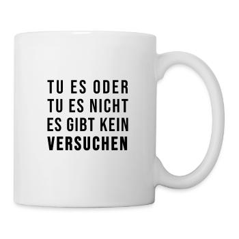 Tu es oder lass es! Es gibt kein Versuchen! - Tasse - Weiß - Rechts