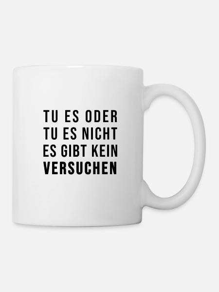 Tu es oder lass es! Es gibt kein Versuchen! - Tasse - Weiß