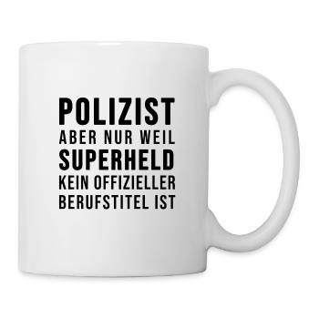 Polizist oder SUPERHELD - Tasse - Weiß - Rechts