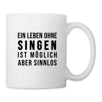 Ein Leben ohne singen ist möglich aber sinnlos - Tasse - Weiß - Rechts