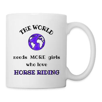 Die Welt braucht mehr Mädchen, die Reiten lieben - Tasse - Weiß - Rechts