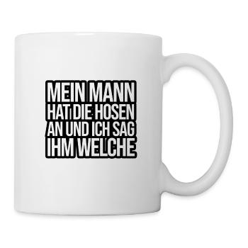 Mein Mann hat die Hosen an und ich sag ihm welche - Tasse - Weiß - Rechts