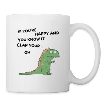 T-Rex if you're happy and you know it clap your oh - Tasse - Weiß - Rechts