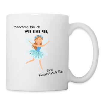 Manchmal bin ich wie eine Fee, eine Katastrofee - Tasse - Weiß - Rechts