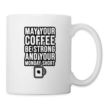 May your coffee be strong and your Monday short - Mug - white - Right