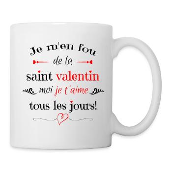 Je m en fou de la saint valentin moi je t aime ... - Mug blanc - blanc - Droite