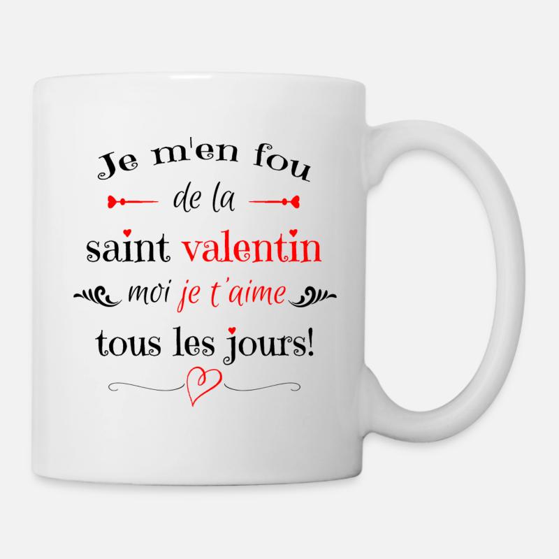 Je m en fou de la saint valentin moi je t aime ... - Mug blanc - blanc