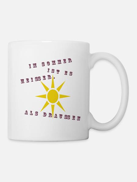 Im Sommer ist es heißer als draußen - Tasse - Weiß