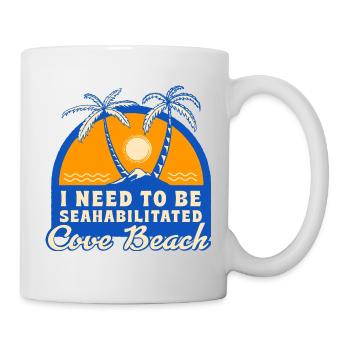I Need To Be Seahabilitated Cove Beach Summer - Tasse - Weiß - Rechts