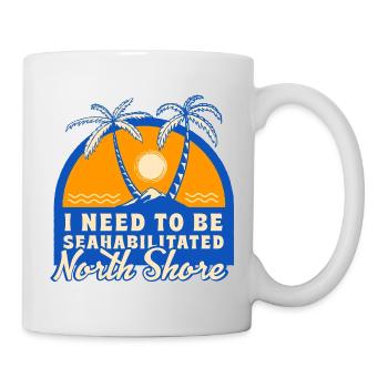 I Need To Be Seahabilitated North Shore Summer - Tasse - Weiß - Rechts