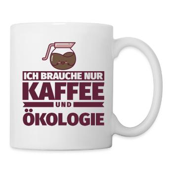 Ich brauche nur Kaffee und Ökologie - Tasse - Weiß - Rechts