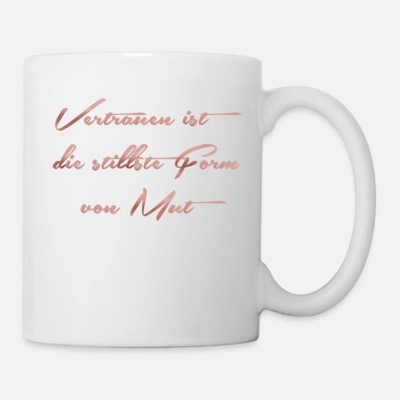 Vertrauen ist die stillste Form von Mut - Tasse - Weiß