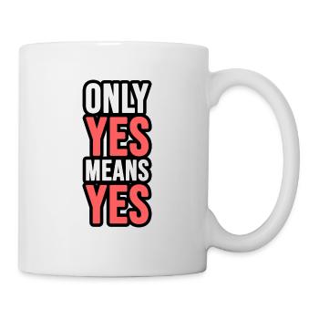 Only Yes means Yes! Only Yes means Yes! - Mug - white - Right