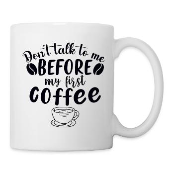 Sprich mich nicht an. Ich brauch erst einen Kaffee - Tasse - Weiß - Rechts
