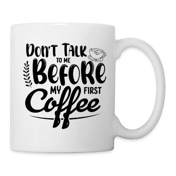 Sprich mich nicht an. Ich brauch erst einen Kaffee - Tasse - Weiß - Rechts