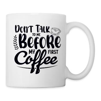 Sprich mich nicht an. Ich brauch erst einen Kaffee - Tasse - Weiß - Rechts