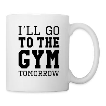 Ich gehe morgen ins Fitnessstudio - Tasse - Weiß - Rechts