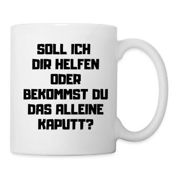 Soll ich dir helfen - Kaputt machen Handwerker - Tasse - Weiß - Rechts