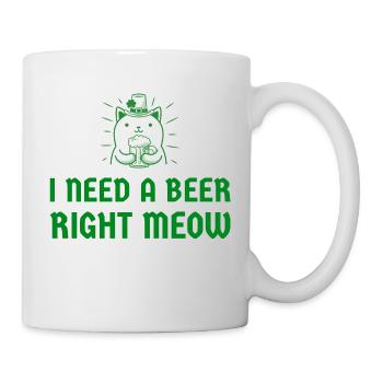 I need a beer right meow - Tasse - Weiß - Rechts