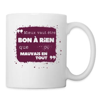 Sagesse humoristique : Mieux vaut être bon à rien. - Mug blanc - blanc - Droite